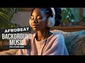 Afro Beats Mix 2024 - Chill Afrobeat Instrumentals to Study, Work [ 1 hour ]