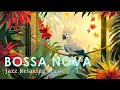 Bossa Nova Relax ~ Perfect Bossa Nova Jazz to Relief Your Stress ~ June Jazz Playlist