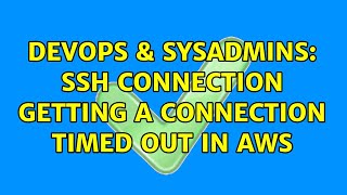 DevOps & SysAdmins: SSH connection getting a Connection timed out in AWS