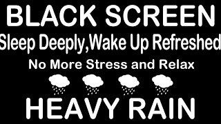 Sleep Deeply And Wake Up Refreshed With Heavy Rain Sounds \u0026 Non Stop Thunder | BLACK SCREEN