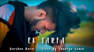 Ek Tarfa - Darshan Raval | Shaurya Kamal , Cover