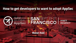 How to get developers to want to adopt AppSec - Matan Rabi