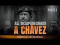 ASI DESAPARECIERON A CHÁVEZ | PASTILLAS DE MEMORIA 5 PARTE 1| OLVIDAR NOS SALIÓ CARO