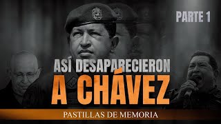 ASI DESAPARECIERON A CHÁVEZ | PASTILLAS DE MEMORIA 5 PARTE 1| OLVIDAR NOS SALIÓ CARO