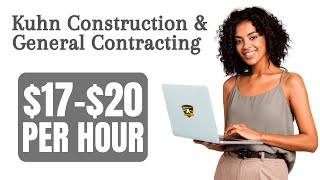 MAKE $17-$20 PER HOUR TO WORK FOR Kuhn Construction \u0026 General Contracting | WORK FROM HOME JOB 2023