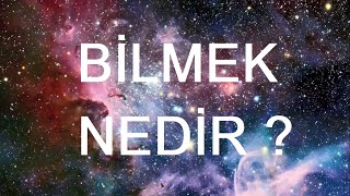 BİLMEK NEDİR ? HİÇ DÜŞÜNDÜNÜZ MÜ ? Nedir bu ? serisi ilk videosu.