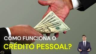 COMO FUNCIONA O CRÉDITO PESSOAL (HOW PERSONAL CREDIT WORKS)