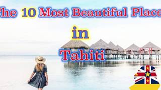 The 10 Most Beautiful Places in Tahiti