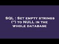 SQL : Set empty strings ('') to NULL in the whole database