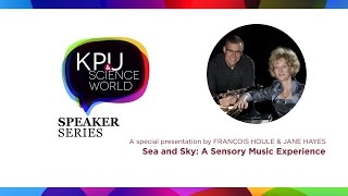 Sea and Sky: A Sensory Music Experience | KPU Science World Speaker Series