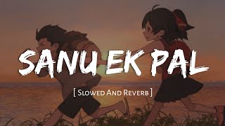 Sanu Ek Pal Chain [ Slowed And Reverb ] Raid | Rahat Fateh Ali Khan | Nexus Music