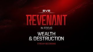 Revenant in Focus | Wealth & Destruction STREAM RECORDING