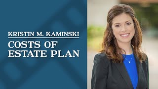 How much will an estate plan cost? | Kristin M. Kaminski