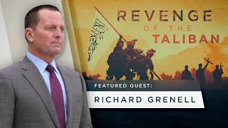 Revenge of the Taliban - Special Guest Ric Grenell Former Acting Dir. U.S. National Intelligence