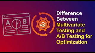 Difference Between Multivariate Testing and A/B Testing for Optimization