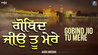 Gobind Jio Tu Mere | Shabad kirtan Gurbani | Audio Jukebox | Hazuri Ragi Sri Darbar Sahib