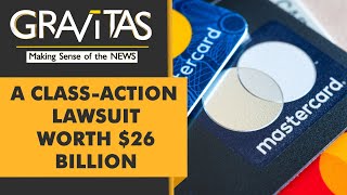 Gravitas: Mastercard sued on behalf of 46 million customers