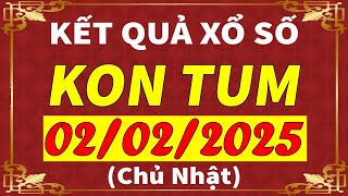 Xổ số Kon Tum ngày 2 tháng 2 | XSKT - KQXSKT - SXKT | Xổ số kiến thiết Kon Tum hôm nay