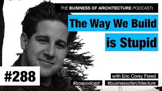 288: The Way We Build is Stupid with Eric Corey Freed