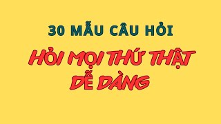 30 Mẫu Câu Hỏi Hỏi Mọi Thứ Dễ Dàng| |Ghép Câu Thành Thạo|  Mẫu câu đơn giản sử dụng thường xuyên