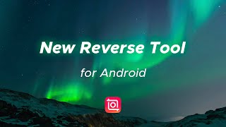 Reverse supported in Android! Create more creative videos with InShot now
