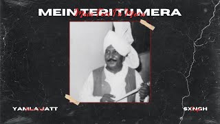 Mein Teri Tu Mera - REMIX - Yamla Jatt x Sxngh