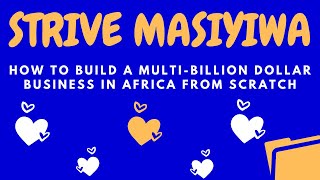 How To Build A business that works | Build a Multi Billion Dollar Business by strive masiyiwa