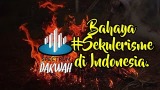 Sekulerisme di Indonesia | Bahaya | Adakah? | Spectrum Dakwah