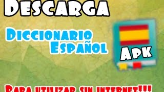 Descarga Gratis Diccionario Español para utilizar sin conexion a internet!!!!