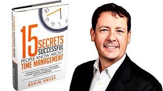 15 Secrets Successful People Know About Time Management By Kevin Kruse