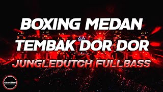 DJ BOXING MEDAN BASS BETON- DJ TEMBAK TEMBAK DOR DOR PALING TERPOPULER JUNGLEDUTCH FULLBASS 2025