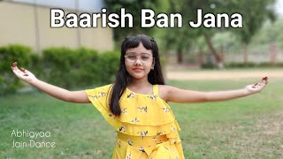 Barish Ban Jana | Dance | Abhigyaa Jain Dance | Baarish Ban Jana |Jab mai badal Ban Jau | Hina Khan