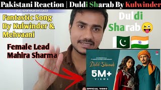 DULDI SHARAB Reaction: Kulwinder Billa | Mahira Sharma | Meharvaani |Pakistani Reaction on Mahira