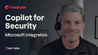 Copilot for Security - Microsoft Integration - Tanium Tech Talks #87