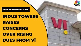 Clear Dues Or Lose Tower Access: Indus Towers Write To Vodafone Idea | Bazaar Morning Call