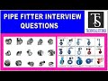 Pipe fitter interview questions.