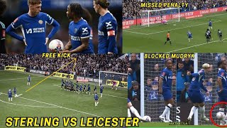 All Sterling Mistakes Vs Leicester! Missed Penalty, Blocks Mudryk Goal And Free Kick! Chelsea News