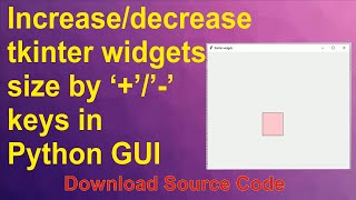 How to increase/decrease tkinter widgets size by '+'/'-' keys in GUI in python?