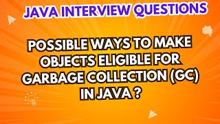 Possible ways for objects eligible for garbage collection (GC) in Java? | Java Interview Questions