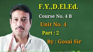 F.Y.,D.El.Ed. Course No. 4 B English Unit No. 4 Part : 2 By : Gosai Sir