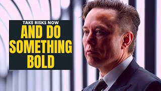 Elon Musk | You Must Take Risks Now!