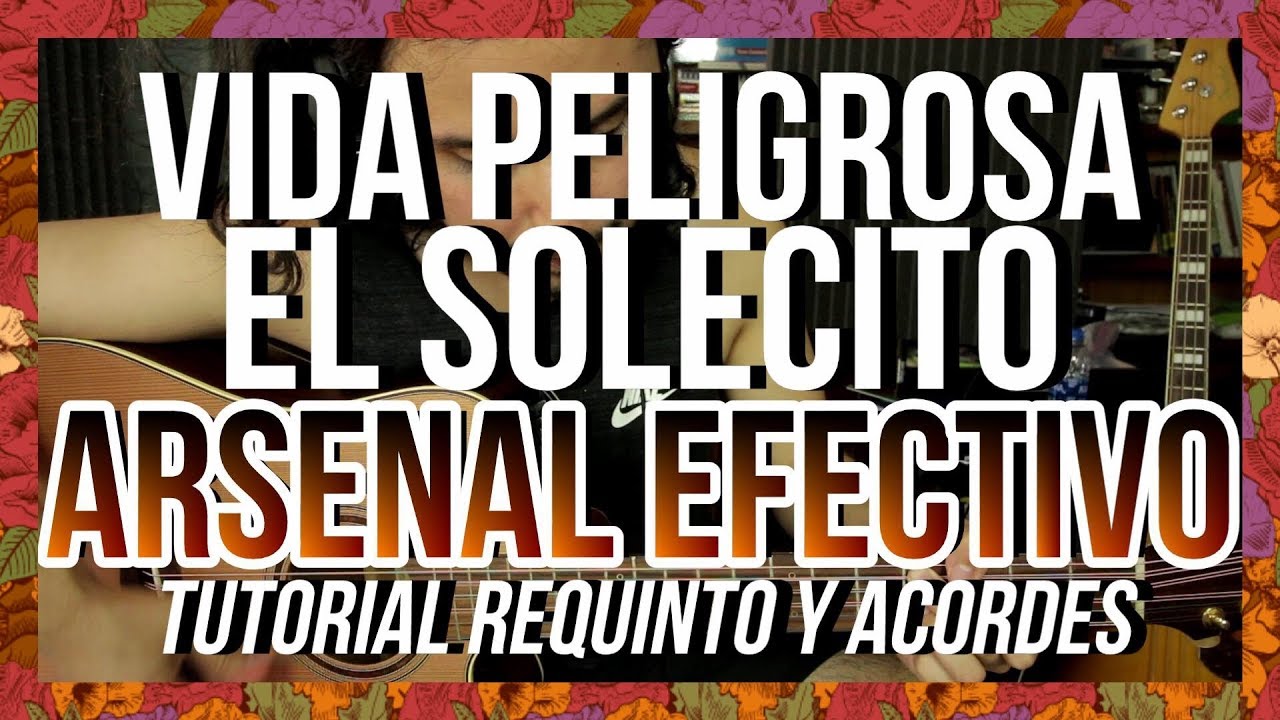 El Solecito Vida Peligrosa Arsenal Efectivo Tutorial Requinto