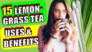 15 Incredible Lemongrass Tea Health Benefits & Uses | How To Make it
