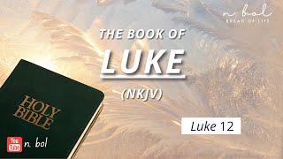 Luke 12 - NKJV Audio Bible with Text (BREAD OF LIFE)