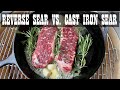 Reverse Sear vs Traditional Cast Iron Skillet - Steak Experiments