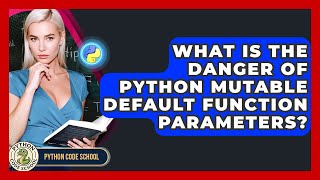 What Is The Danger Of Python Mutable Default Function Parameters? - Python Code School