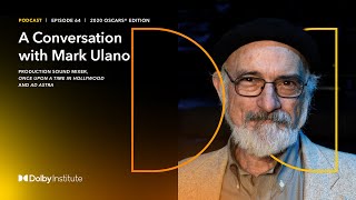 Conversation with Mark Ulano | 2020 Oscars® | Dolby Institute Podcast