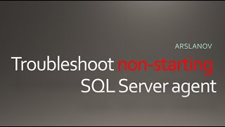 Troubleshoot non-starting SQL Server agent