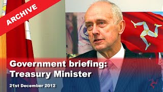 IoM TV archive: Government briefing: Treasury Minister: 21.12.2012