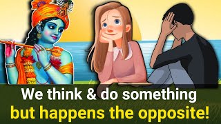 We Think \u0026 Do Something But Happens the Opposite. Why?? | KRISHNA Illuminating story🙏